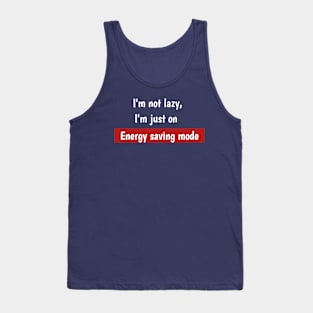 I'm not lazy,I'm just on energy saving mode Tank Top